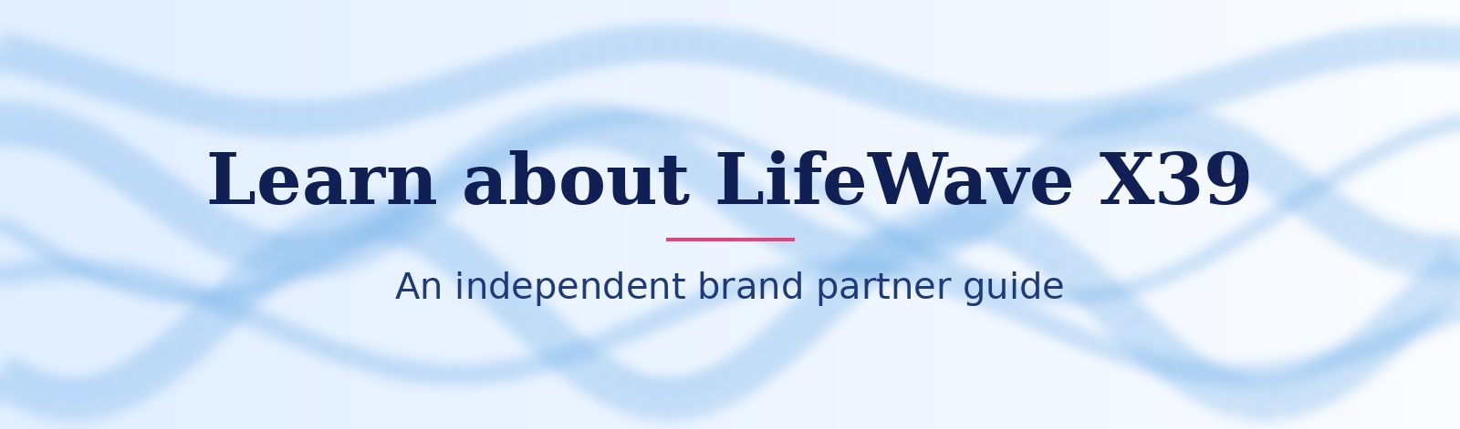 Soft blue wave banner: Learn about LifeWave X39