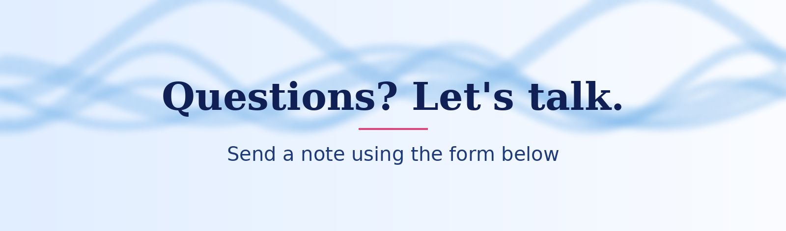 Soft blue wave banner: Questions? Let's talk.